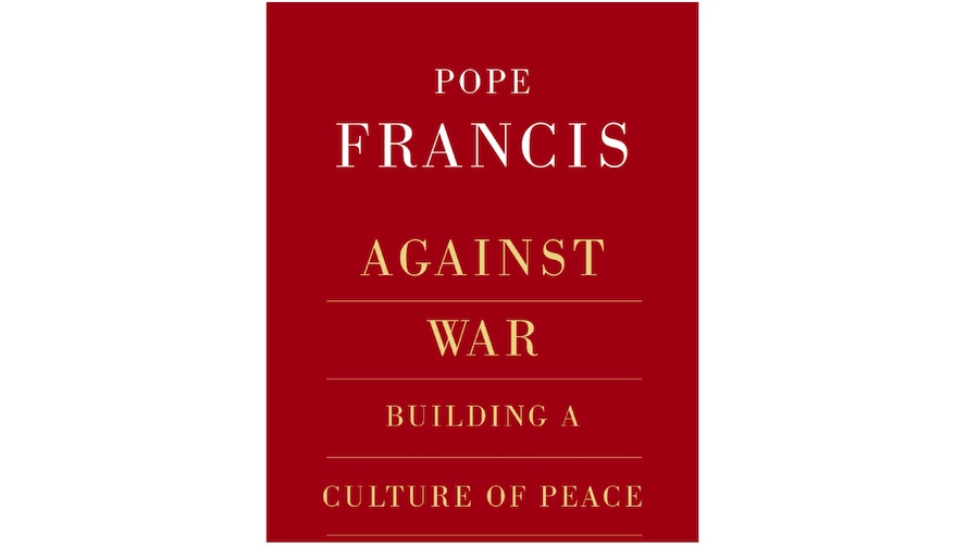 Review of Against War: Building a Culture of Peace - a book by Pope Francis