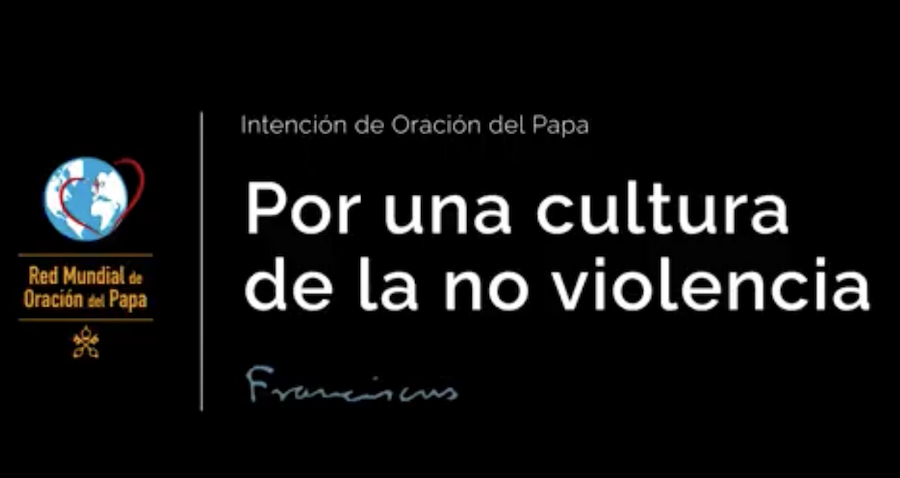 Por una Cultura de la No Violencia – el Video del Papa